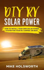 DIY RV Solar Power: How to Install Your Own Solar Power System for Your Rv, Camper, or Boat - Paperback