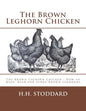 The Brown Leghorn Chicken: The Brown Leghorn Chicken: How to Mate, Rear and Judge Brown Leghorns - Paperback
