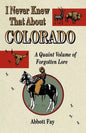 I Never Knew That about Colorado: A Quaint Volume of Forgotten Lore - Paperback