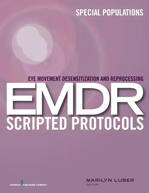 Eye Movement Desensitization and Reprocessing (EMDR) Scripted Protocols: Special Populations - Paperback