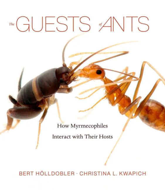 The Guests of Ants: How Myrmecophiles Interact with Their Hosts - Hardcover
