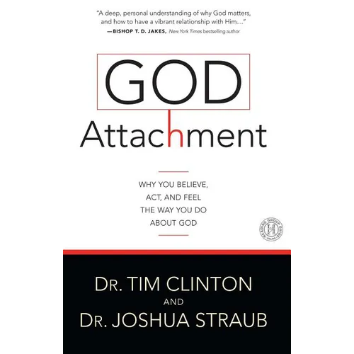 God Attachment: Why You Believe, ACT, and Feel the Way You Do about God - Paperback