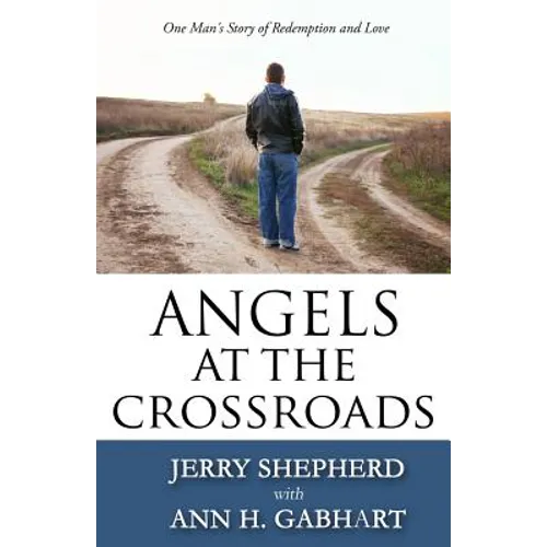 Angels at the Crossroads: One Man's Story of Redemption and Love - Paperback