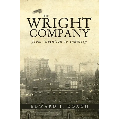 The Wright Company: From Invention to Industry - Paperback