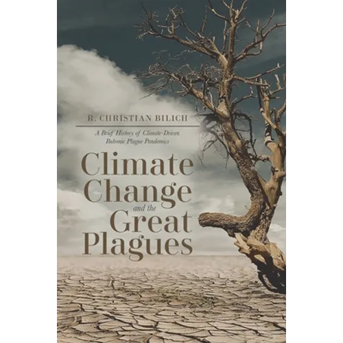 Climate Change and the Great Plagues: A Brief History of Climate-Driven Bubonic Plague Pandemics - Paperback