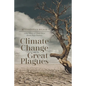 Climate Change and the Great Plagues: A Brief History of Climate-Driven Bubonic Plague Pandemics - Paperback