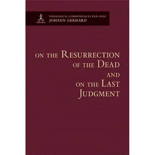 On the Resurrection of the Dead and on the Last Judgment - Theological Commonplaces - Hardcover