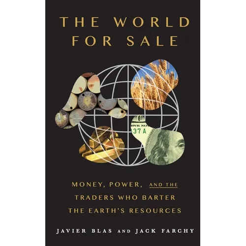The World for Sale: Money, Power, and the Traders Who Barter the Earth's Resources - Hardcover