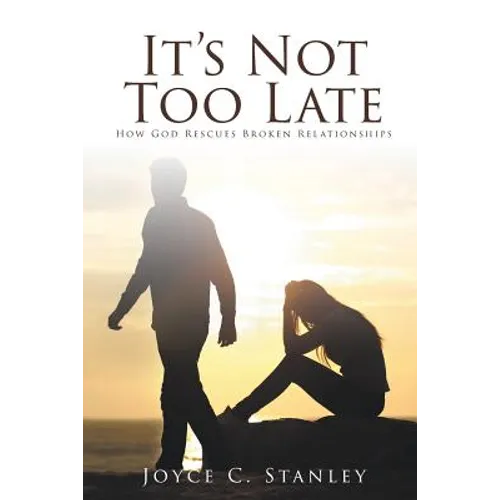 It's Not Too Late: How God Rescues Broken Relationships - Paperback