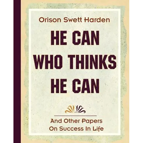 He Can Who Thinks He Can (1908) - Paperback