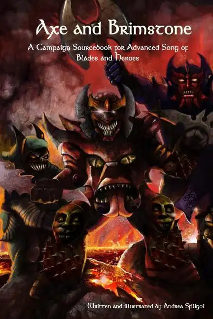 Axe and Brimstone: A Campaign Sourcebook for Advanced Song of Blades and Heroes - Paperback
