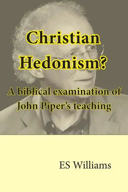 Christian Hedonism? A Biblical examination of John Piper's teaching - Paperback