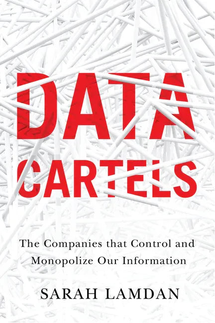 Data Cartels: The Companies That Control and Monopolize Our Information - Hardcover