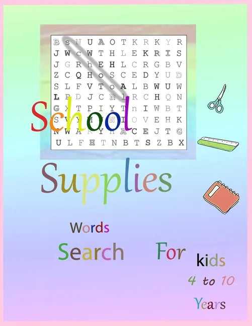 School Supplies word search for kids 4 to 10 Years: book for kids 4 to 10 years 21.59 x 27.94 cm- 4 hidden words for School Supplies - Paperback