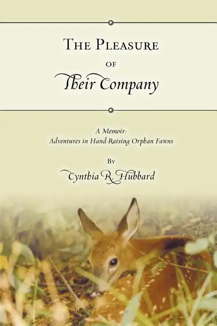 The Pleasure of Their Company: A Memoir: Adventures in Hand-Raising Orphan Fawns - Paperback