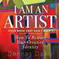 I Am an Artist (Even When They Said I Wasn't): How to Restore Your Creative Identity - Paperback