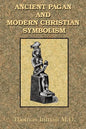 Ancient Pagan and Modern Christian Symbolism - Paperback