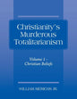 Christianity's Murderous Totalitarianism: Volume 1 - Christian Beliefs - Paperback