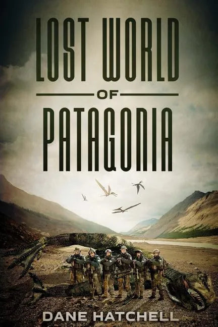 Lost World Of Patagonia: A Dinosaur Thriller - Paperback