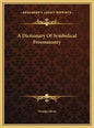 A Dictionary Of Symbolical Freemasonry - Hardcover