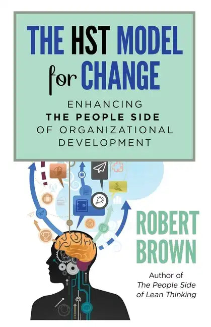 The HST Model for Change: Enhancing the People Side of Organizational Development - Paperback