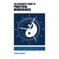 The Authority Guide to Practical Mindfulness: How to improve your productivity, creativity and focus by slowing down for just 10 minutes a day - Paperback