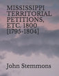 Mississippi Territorial Petitions, Etc. 1800 [1795-1804] - Paperback
