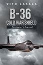 B-36 Cold War Shield: Navigator's Journal - Paperback