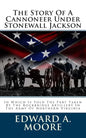 The Story Of A Cannoneer Under Stonewall Jackson: In Which Is Told The Part Taken By The Rockbridge Artillery In The Army Of Northern Virginia - Paperback