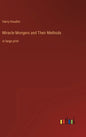 Miracle Mongers and Their Methods: in large print - Hardcover