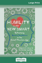 Humility Is the New Smart: Rethinking Human Excellence in the Smart Machine Age (16pt Large Print Edition) - Paperback