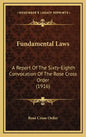 Fundamental Laws: A Report Of The Sixty-Eighth Convocation Of The Rose Cross Order (1916) - Hardcover