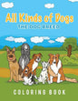 All Kinds Of Dogs: The Dog Breed Coloring Book - Paperback