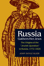 Russia Gathers Her Jews: The Origins of the Jewish Question in Russia, 1772-1825 - Hardcover