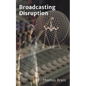 Broadcasting Disruption - Paperback