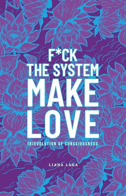 F*Ck the System, Make Love: (R)Evolution of Consciousness. - Paperback