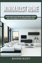 Minimalist Home: Learn How to Quickly Declutter Your Home, Organize Your Workspace, and Simplify Your Life to Have a Minimalist Lifesty - Paperback