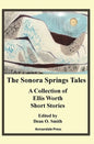 The Sonora Springs Tales: A Collection of Ellis Worth Short Stories - Paperback