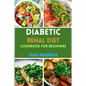 Diabetic Renal Diet Cookbook for Beginners: Easy Guide to Low Sodium, Low Potassium, Low Phosphorus, Low Sugar, Low Carb and Delicious Foods for an Ov - Paperback