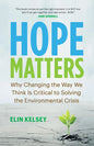 Hope Matters: Why Changing the Way We Think Is Critical to Solving the Environmental Crisis - Paperback