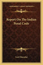 Report on the Indian Penal Code - Paperback