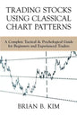 Trading Stocks Using Classical Chart Patterns: A Complete Tactical & Psychological Guide for Beginners and Experienced Traders - Paperback