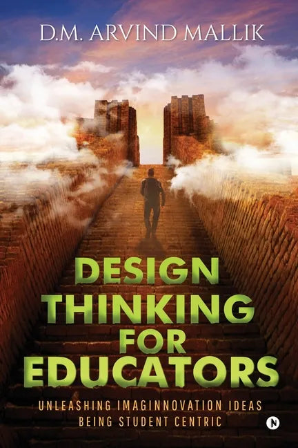 Design Thinking for Educators: Unleashing Imaginnovation Ideas Being Student Centric - Paperback