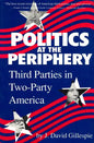 Politics at the Periphery: Third Parties in Two-Party America - Paperback