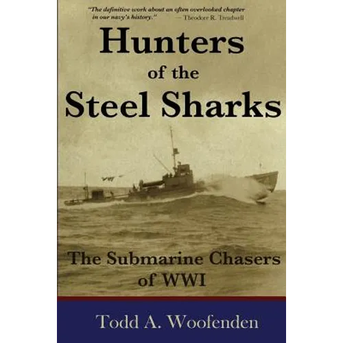 Hunters of the Steel Sharks: The Submarine Chasers of WWI - Paperback