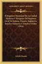 El Regimen Municipal De La Ciudad Moderna Y Bosquejo Del Regimen Local En Espana, Francia, Inglaterra, Estados Alemanes Y Estados Unidos (1916) - Paperback