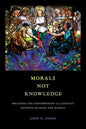 Morals Not Knowledge: Recasting the Contemporary U.S. Conflict Between Religion and Science - Paperback
