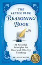 The Little Blue Reasoning Book: 50 Powerful Principles for Clear and Effective Thinking - Paperback
