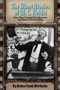 The Silent Movies of W. C. Fields: How They Created The Basis for His Fame in Sound Films - Paperback