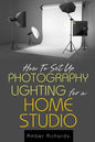 How to Set Up Photography Lighting for a Home Studio - Paperback
